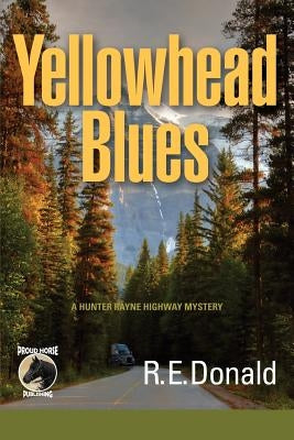 Yellowhead Blues: A Hunter Rayne Highway Mystery by Donald, R. E.