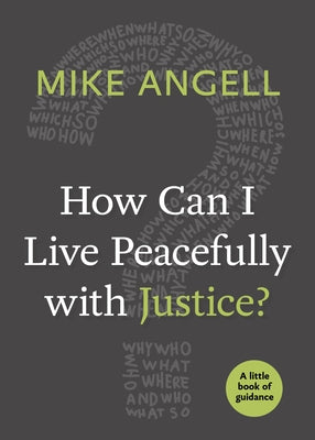 How Can I Live Peacefully with Justice?: A Little Book of Guidance by Angell, Mike