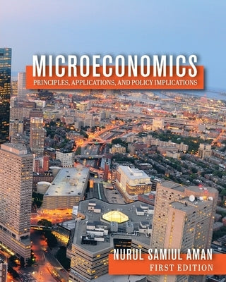 Microeconomics Principles, Applications, and Policy Implications by Aman, Nurul Samiul