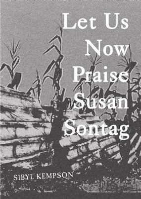 Let Us Now Praise Susan Sontag by Kempson, Sibyl