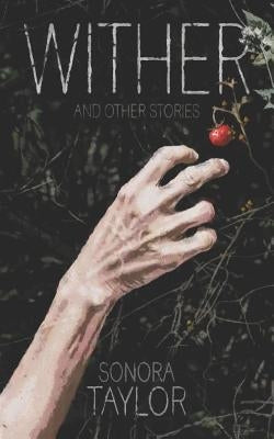 Wither and Other Stories by Taylor, Sonora