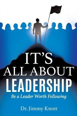 It's All about Leadership by Knott, Jimmy