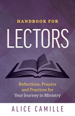 Handbook for Lectors: Reflections, Prayers and Practices for Your Jouney in Ministry by Camille, Alice