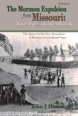 The Mormon Expulsion From Missouri: Danite Repression and Militarism by Hammond, John J.