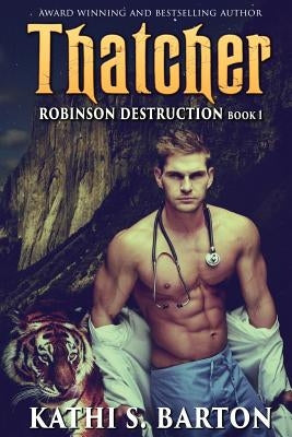 Thatcher: Robinson Destruction - Paranormal Tiger Shifter Romance by Barton, Kathi S.