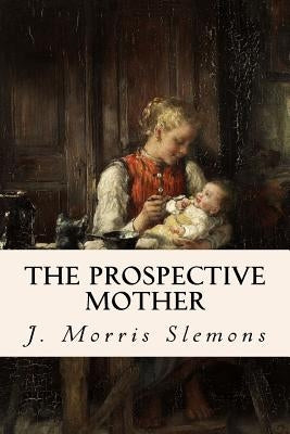 The Prospective Mother by Slemons, J. Morris