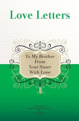 To My Brother, From Your Sister With Love: A Collection Of Inspirational Love Letters by Sini, Aleq