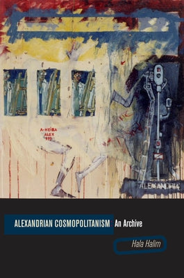 Alexandrian Cosmopolitanism: An Archive by Halim, Hala