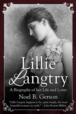 Lillie Langtry: A Biography of her Life and Loves by Gerson, Noel B.