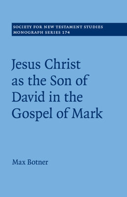 Jesus Christ as the Son of David in the Gospel of Mark by Botner, Max