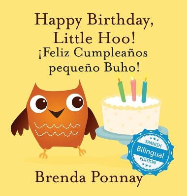 Happy Birthday Little Hoo / ¡Feliz Cumpleaños pequeño Buho! by Ponnay, Brenda
