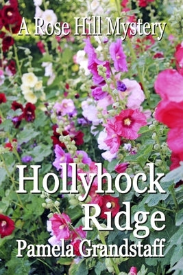 Hollyhock Ridge: Rose Hill Mystery Series by Grandstaff, Pamela