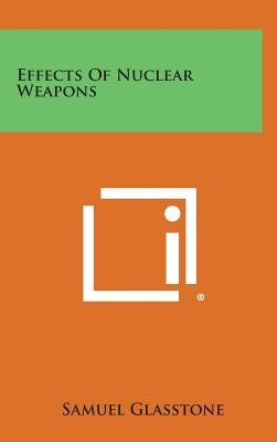 Effects of Nuclear Weapons by Glasstone, Samuel