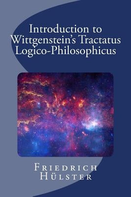 Introduction to Wittgenstein's Tractatus Logico-Philosophicus by Hülster, Friedrich