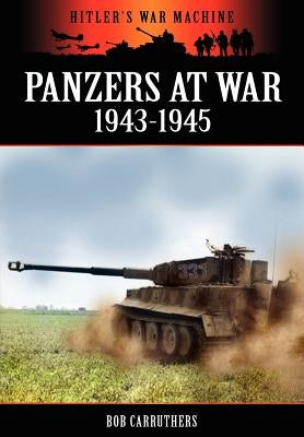 Panzers at War 1943-1945 by Carruthers, Bob
