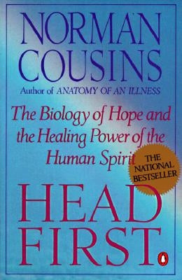 Head First: The Biology of Hope and the Healing Power of the Human Spirit by Cousins, Norman