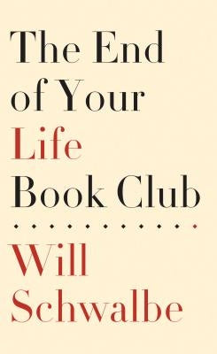 The End of Your Life Book Club by Schwalbe, Will