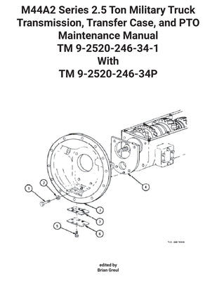 M44A2 Series 2.5 Ton Military Truck Transmission, Transfer Case, and PTO Maintenance Manual TM 9-2520-246-34-1 With TM 9-2520-246-34P by U S Army