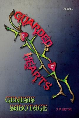 Guarded Hearts: Genesis Sabotage by Beyor, James
