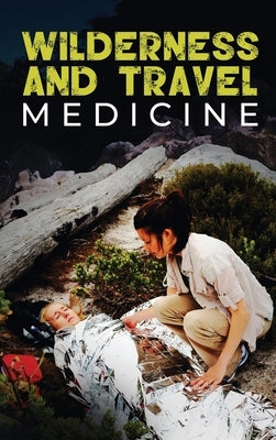 Wilderness and Travel Medicine: A Complete Wilderness Medicine and Travel Medicine Handbook by Fury, Sam