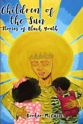 Children of the Sun: Stories of Black Youth Special Cover Edition by McCain, Booker