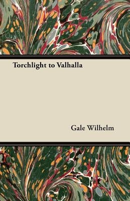 Torchlight to Valhalla by Wilhelm, Gale