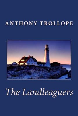 Anthony Trollope: The Landleaguers by Trollope, Anthony
