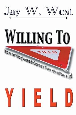 Willing to Yield by West, Jay W.