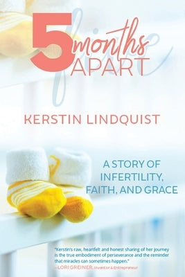 5 Months Apart: A Story of Infertility, Faith, and Grace by Haggerty, Deb