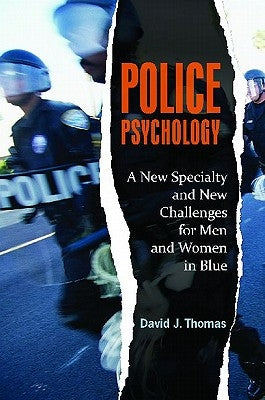 Police Psychology: A New Specialty and New Challenges for Men and Women in Blue by Thomas, David J.