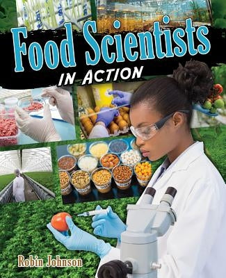 Food Scientists in Action by Johnson, Robin