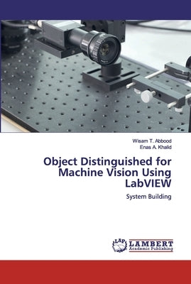 Object Distinguished for Machine Vision Using LabVIEW by Abbood, Wisam T.