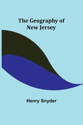 The Geography of New Jersey by Snyder, Henry