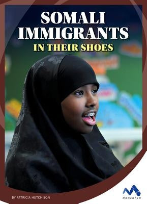 Somali Immigrants: In Their Shoes by Hutchison, Patricia