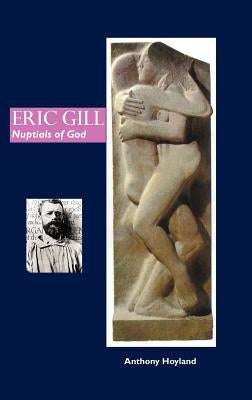 Eric Gill: Nuptials of God by Hoyland, Anthony
