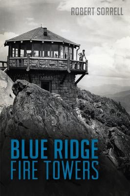 Blue Ridge Fire Towers by Sorrell, Robert