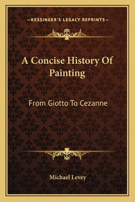 A Concise History Of Painting: From Giotto To Cezanne by Levey, Michael
