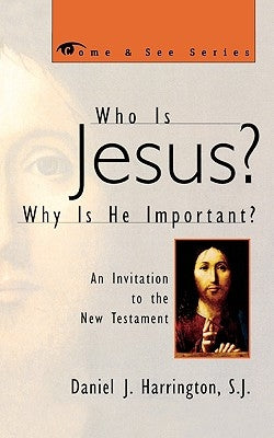 Who Is Jesus? Why Is He Important?: An Invitation to the New Testament by Harrington Sj, Daniel