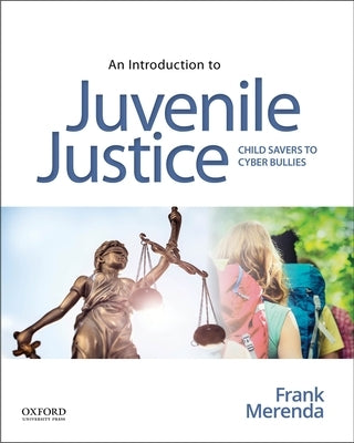 An Introduction to Juvenile Justice: Child Savers to Cyber Bullies by Merenda, Frank