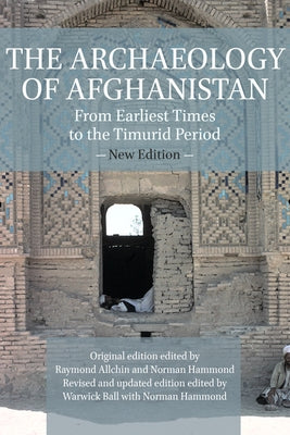 The Archaeology of Afghanistan: From Earliest Times to the Timurid Period: New Edition by Allchin, Raymond