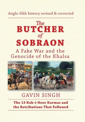The Butcher of Sobraon: A Fake War and the Genocide of Khalsa by Singh, Gavin