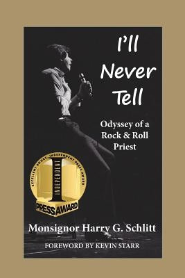 I'll Never Tell: Odyssey of a Rock & Roll Priest by Schlitt, Harry G.