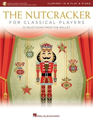 The Nutcracker for Classical Clarinet Players: 10 Selections from the Ballet with Online Piano Accompaniments by Tchaikovsky, Pyotr Il'yich