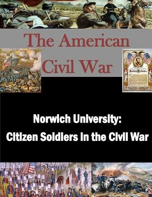 Norwich University: Citizen Soldiers in the Civil War by Usmc Command and Staff College