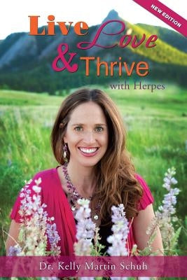 Live, Love and Thrive with Herpes: A Holistic Guide For Women by Schuh, Kelly Martin