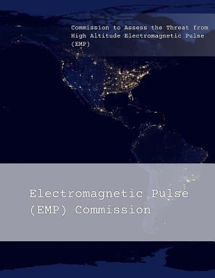 Commission to Assess the Threat from High Altitude Electromagnetic Pulse (EMP): Overview by Electromagnetic Pulse (Emp) Commission