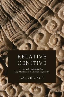 Relative Genitive: Poems with Translations from Osip Mandelstam and Vladimir Mayakovsky by Vinokur, Val