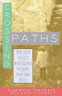 Crossing Paths: How Your Child's Adolescence Triggers Your Own Crisis by Steinberg, Wendy
