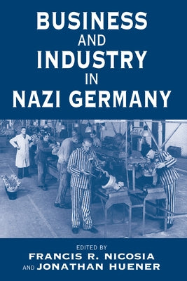 Business and Industry in Nazi Germany by Nicosia, Francis R.