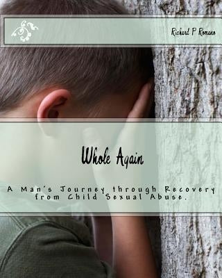 Whole Again: Adults Surviving Child Sexual Abuse by Romano, Richard P.